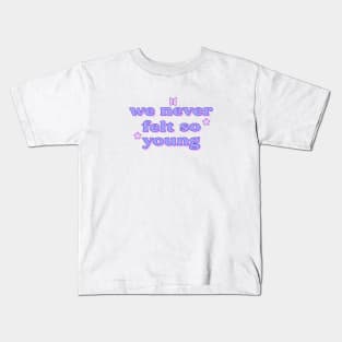 we never felt so young( take two BTS) Kids T-Shirt